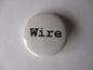 WIRE  punk badge (VARIOUS DESIGNS)