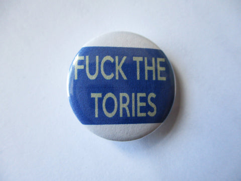 FUCK THE TORIES punk badge