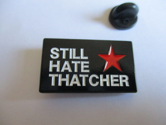 STILL HATE THATCHER METAL BADGE