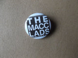 MACC LADS punk badge (VARIOUS DESIGNS - 50p each) - Savage Amusement
