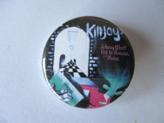 KILLJOYS johnny won't get to heaven (colour) PUNK BADGE