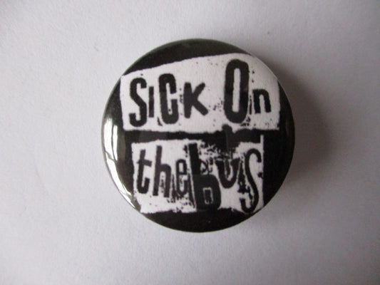 SICK ON THE BUS punk badge