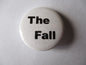 THE FALL punk badges (VARIOUS DESIGNS)