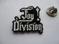 JOY DIVISION  (black) POST PUNK METAL BADGE